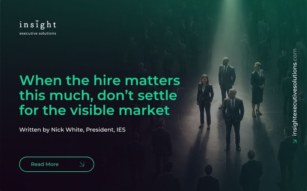 When the hire matters this much, don’t settle for the visible market